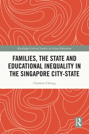 Families, the State and Educational Inequality in the Singapore City-State