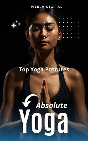 Absolute Yoga【電子書籍】[ P?lula Digital 