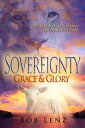 Sovereignty, Grace & Glory The Beauty of God's Character and Plan for the World