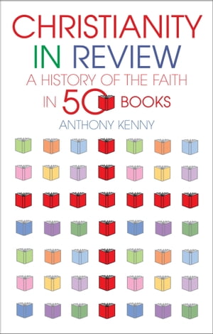 Christianity in Review: A History of the Faith in 50 Books