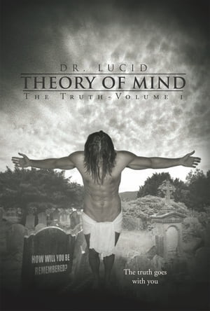 Theory of Mind The Truth-Volume 1【電子書籍】 Dr. Lucid