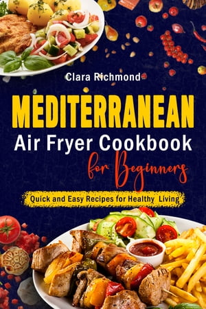 MEDITERRANEAN AIR FRYER COOKBOOK FOR BEGINNERS