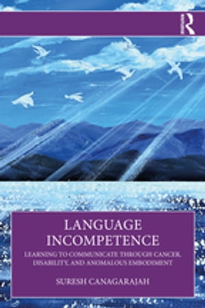 Language Incompetence Learning to Communicate through Cancer, Disability, and Anomalous Embodiment