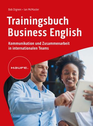 Trainingsbuch Business English Kommunikation und Zusammenarbeit in internationalen Teams. Verhandlungen auf Englisch f?hren, selbstbewusst auf Englisch telefonieren und korrespondieren.