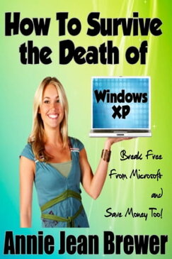 How to Survive the Death of Windows XP【電子書籍】[ Annie Jean Brewer ]
