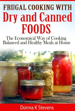 Frugal Cooking with Dry and Canned Foods