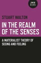 In The Realm of the Senses A Materialist Theory of Seeing and Feeling