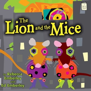 The Lion and the Mice【電子書籍】[ Rebecca Emberley ]