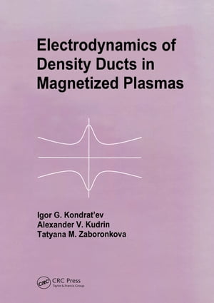 Electrodynamics of Density Ducts in Magnetized Plasmas The Mathematical Theory of Excitation and Propagation of Electromagnetic Waves in Plasma Waveguides