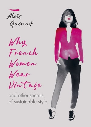 Why French Women Wear Vintage and other secrets of sustainable style【電子書籍】[ Alo?s Guinut ](3)
