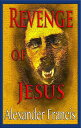 Revenge Of Jesus【電子書籍】[ Alexander Fr