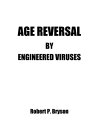 Age Reversal By Engineered Viruses【電子書籍】 Robert P. Bryson