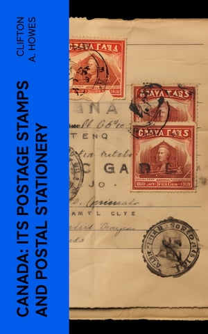 Canada: Its Postage Stamps and Postal Stationery