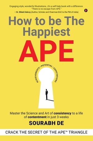 How to be The Happiest APE Master the Science and Art of consistency to a life of contentment in just 3 weeks