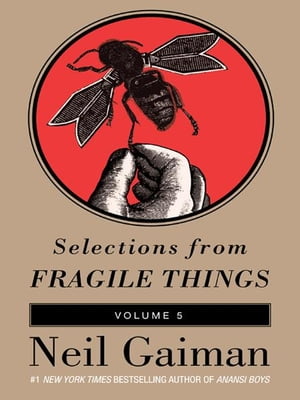Selections from Fragile Things, Volume Five 7 Short Fictions and Wonde...