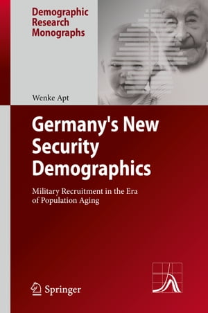 Germany 039 s New Security Demographics Military Recruitment in the Era of Population Aging【電子書籍】 Wenke Apt