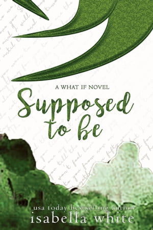 Supposed to Be The What If, #4【電子書籍】[ Isabella White ]