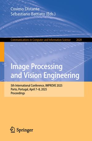 Image Processing and Vision Engineering 5th International Conference, IMPROVE 2025, Porto, Portu..