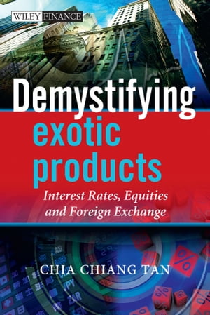 Demystifying Exotic Products Interest Rates, Equities and Foreign ExchangeŻҽҡ[ Chia Tan ]