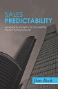 Sales Predictability Leveraging Analytics to Successfully Predict Business Results【電子書籍】 Don Beck