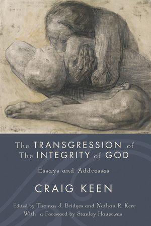The Transgression of the Integrity of God Essays and Addresses【電子書籍】[ Craig Keen ]