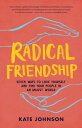 Radical Friendship Seven Ways to Love Yourself and Find Your People in an Unjust...
