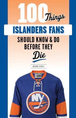 100 Things Islanders Fans Should Know & Do Before They Die