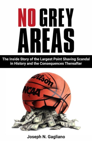 No Grey Areas The Inside Story of the Largest Point Shaving Scandal in History and the Consequences Thereafter