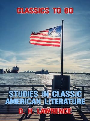 Studies In Classic American Literature【電子書籍】 D. H. Lawrence