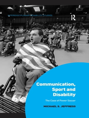 Communication, Sport and DisabilityThe Case of Power Soccer【電子書籍】[ Michael S. Jeffress ]