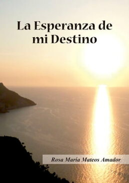 La esperanza de mi destino【電子書籍】[ Rosa Mar?a Mateos Amador ]