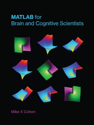 MATLAB for Brain and Cognitive Scientists【電子書籍】[ Mike X Cohen ]