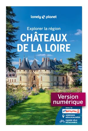 Explorer la région Châteaux de la Loire 2ed