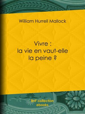 ŷKoboŻҽҥȥ㤨Vivre : la vie en vaut-elle la peine ?Żҽҡ[ William Hurrell Mallock ]פβǤʤ500ߤˤʤޤ
