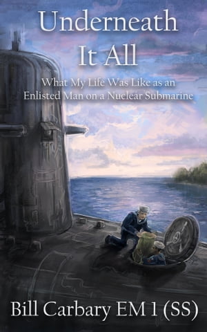 ŷKoboŻҽҥȥ㤨Underneath it All: What My Life Was Like as an Enlisted Man on a Nuclear SubmarineŻҽҡ[ Wiliam Carbary ]פβǤʤ434ߤˤʤޤ