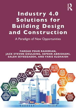 Industry 4.0 Solutions for Building Design and Construction A Paradigm of New Opportunities【電子書籍】[ Farzad Pour Rahimian ]