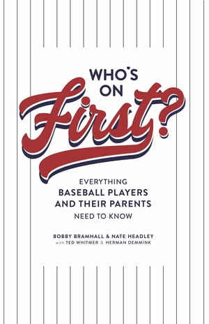 Who's on First? Everything Baseball Players and Their Parents Need to Know【電子書籍】[ Bobby Bramhall ]