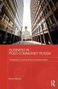 Business in Post-Communist Russia Privatisation and the Limits of Transformation