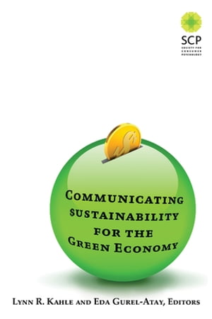 Communicating Sustainability for the Green EconomyŻҽҡ[ Lynn R Kahle ]