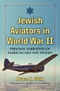 Jewish Aviators in World War II Personal Narratives of American Men and Women