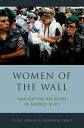 Women of the Wall Navigating Religion in Sacred Sites【電子書籍】[ Yuval Jobani ]