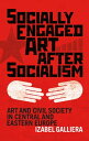 Socially Engaged Art after Socialism Art and Civil Society in Central and Eastern Europe【電子書籍】 Izabel Galliera