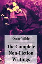The Complete Non-Fiction Writings (Essays on Art + The Rise Of Historical Criticism + Poems in Prose + The Soul of a Man under Socialism + De Produndis and more)