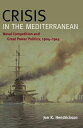 Crisis in the Mediterranean Naval Competition and Great Power Politics, 1904-1914【電子書籍】 Jon K Hendrickson