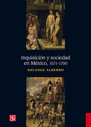 Inquisici n y sociedad en M xico, 1571-1700【電子書籍】 Solange Alberro