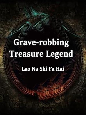 Grave-robbing: Treasure Legend Volume 3【電子書籍】[ Lao NaShiFaHai ]