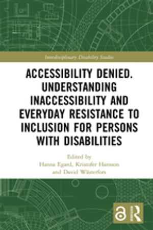 Accessibility Denied. Understanding Inaccessibility and Everyday Resistance to Inclusion for Persons with Disabilities