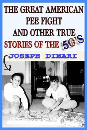 The Great American Pee Fight And Other True Stories Of The 50's