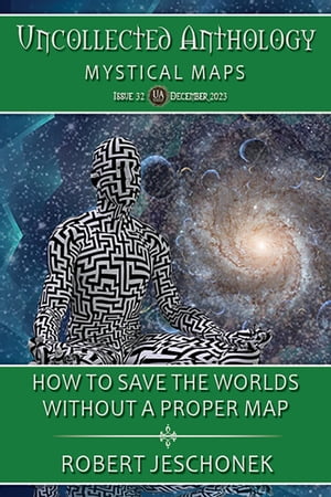 How to Save the Worlds Without a Proper Map Uncollected Anthology: Mystical Maps