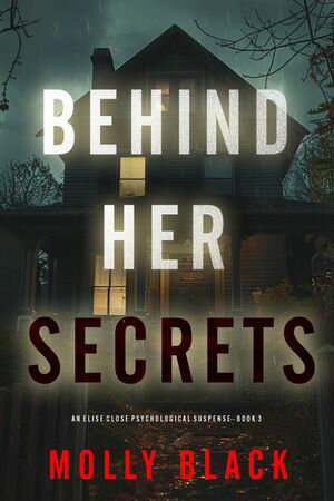 Behind Her Secrets (An Elise Close Psychological